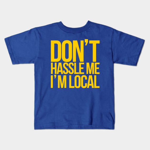 Don't Hassle Me I'm Local Kids T-Shirt by klance